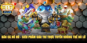 Bắn Cá Nổ Hũ
