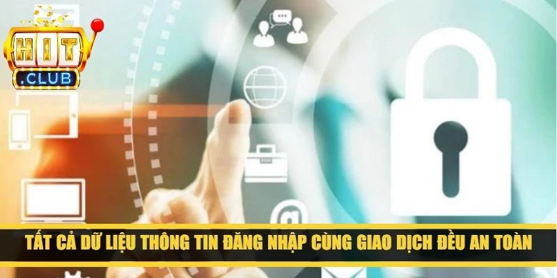 Tất cả dữ liệu thông tin đăng nhập cùng giao dịch đều an toàn