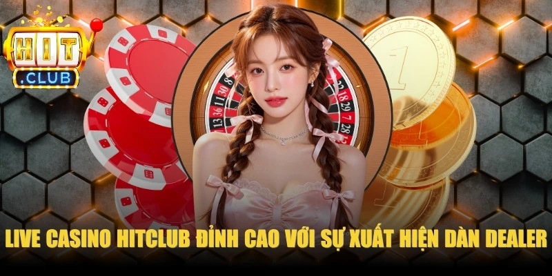 Live Casino HitClub đỉnh cao với sự xuất hiện của dàn Dealer đẹp