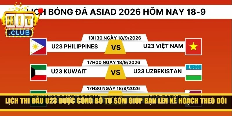Lịch thi đấu U23 được công bố từ sớm giúp bạn lên kế hoạch theo dõi