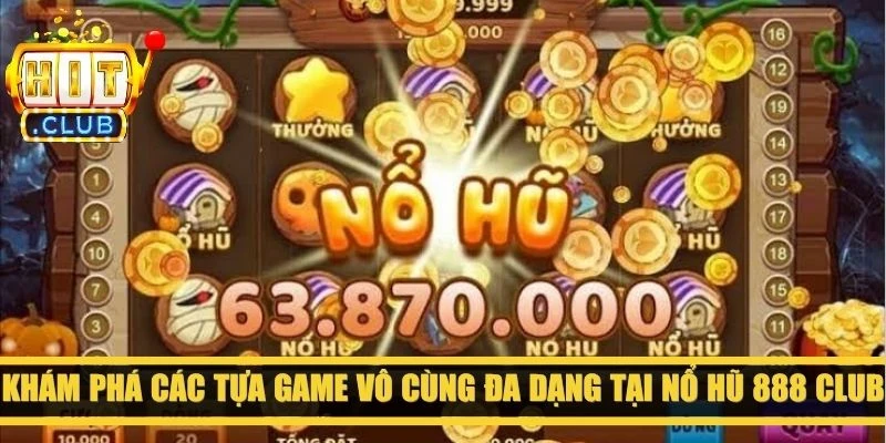 Khám phá các tựa game vô cùng đa dạng tại nổ hũ 888 club