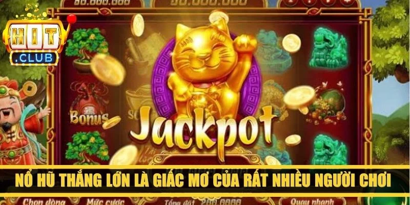 Nổ hũ thắng lớn là giấc mơ của rất nhiều người chơi slot đổi thưởng